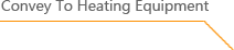 Convey to heating equipment